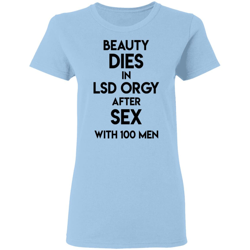 Beauty Dies In Lsd Orgy After Sex With 100 Men Shirt, Hoodie, Tank