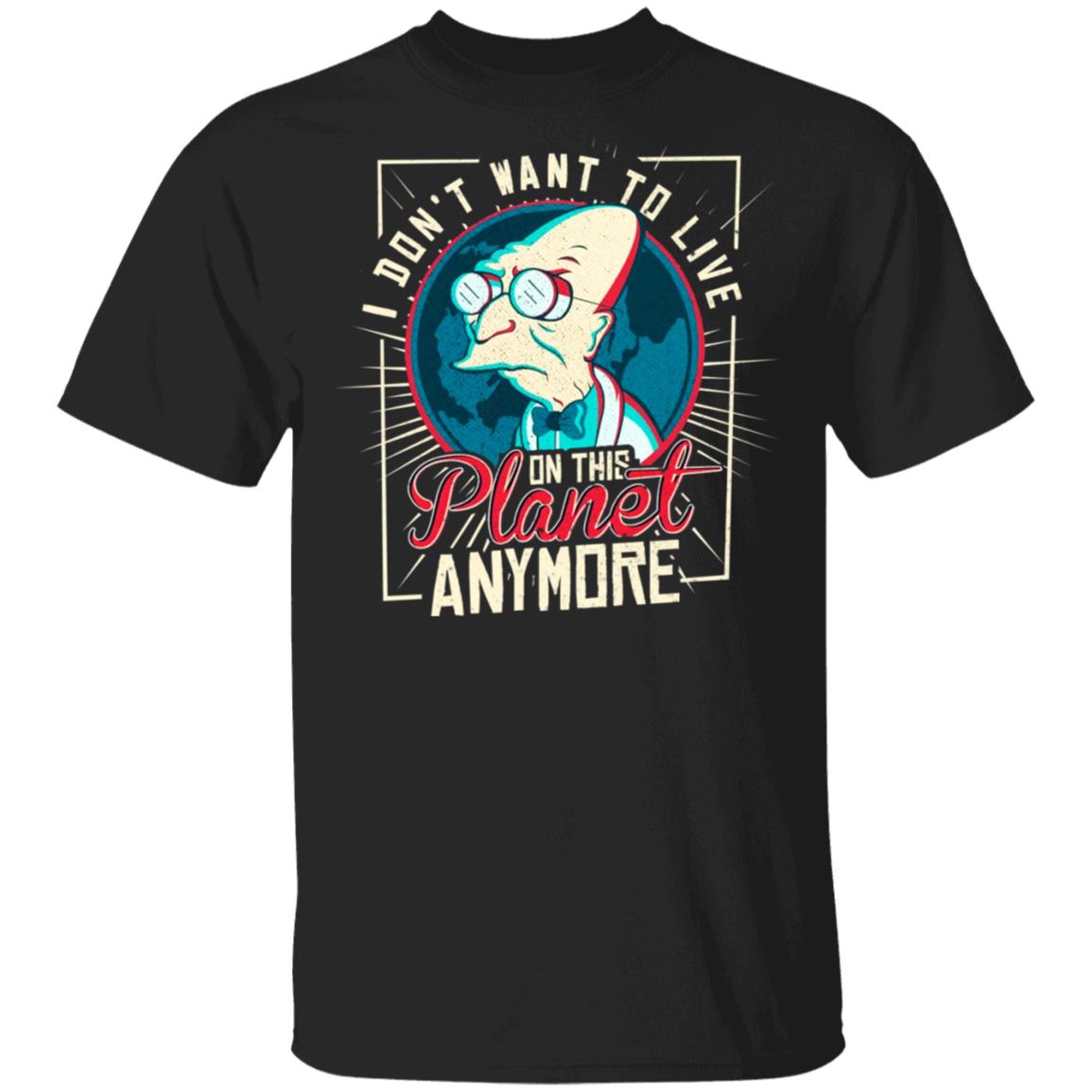 I Don’t Want To Live On This Planet Anymore Futurama Shirt, Hoodie, Tank
