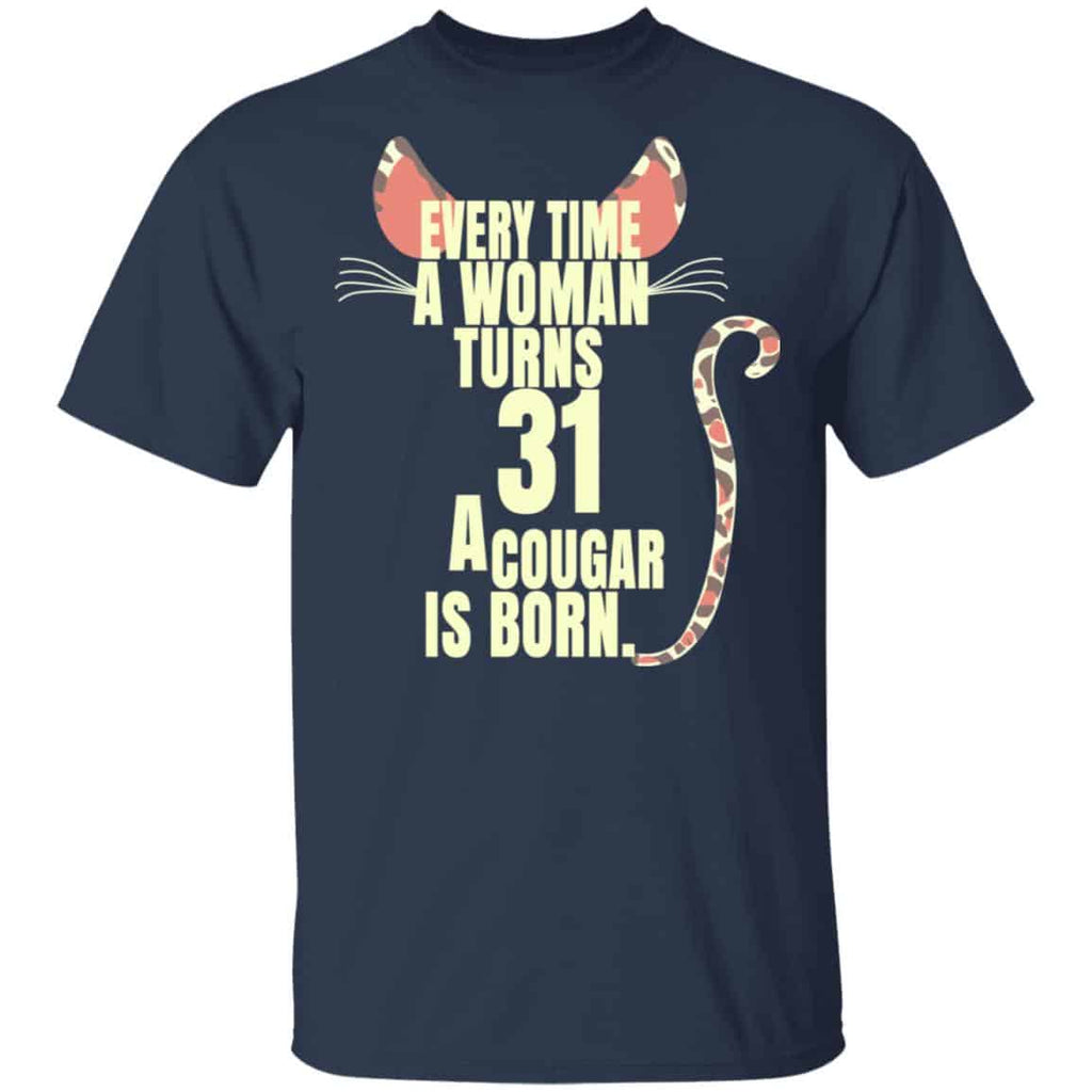 Every Time A Woman Turns 31 A Cougar Is Born Birthday Shirt, Hoodie, Tank