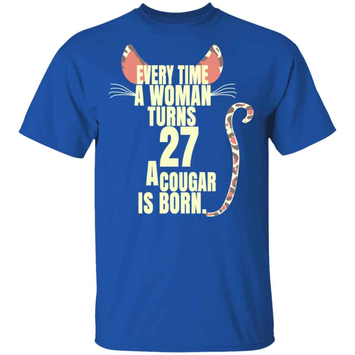 Every Time A Woman Turns 27 A Cougar Is Born Birthday Shirt, Hoodie, Tank