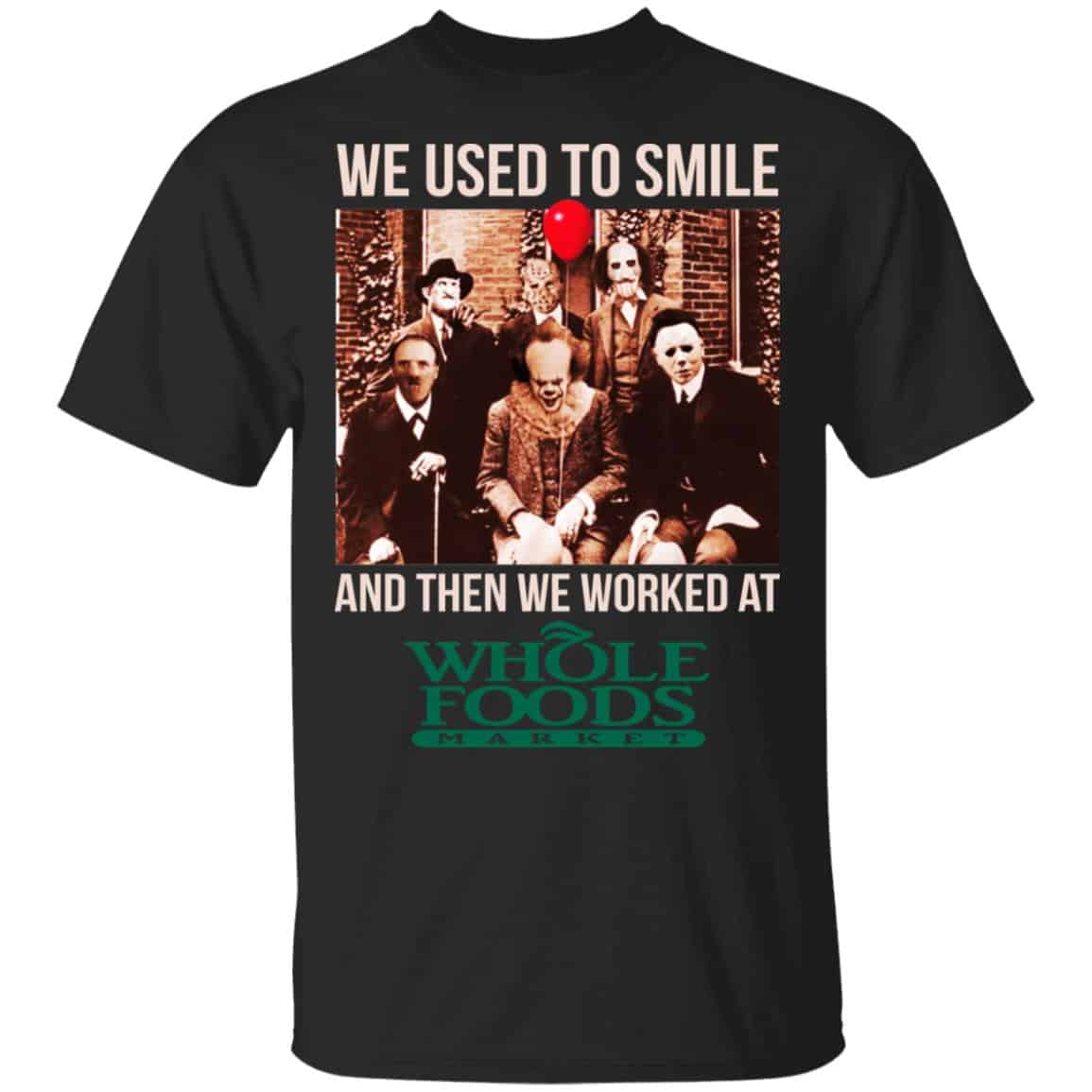 We Used To Smile And Then We Worked At Whole Foods Market Shirt, Hoodie, Tank