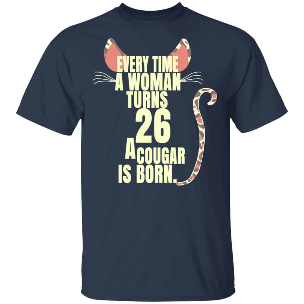 Every Time A Woman Turns 26 A Cougar Is Born Birthday Shirt, Hoodie, Tank