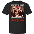 We Used To Smile And Then We Worked At True Value Shirt, Hoodie, Tank