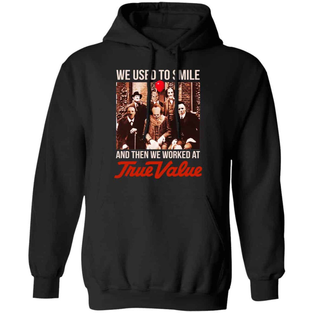 We Used To Smile And Then We Worked At True Value Shirt, Hoodie, Tank