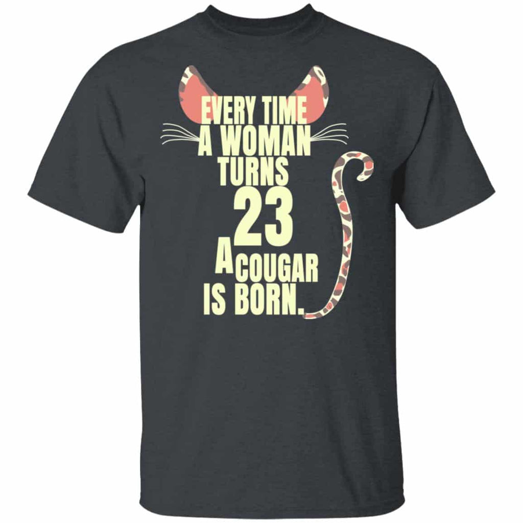 Every Time A Woman Turns 23 A Cougar Is Born Birthday Shirt, Hoodie, Tank