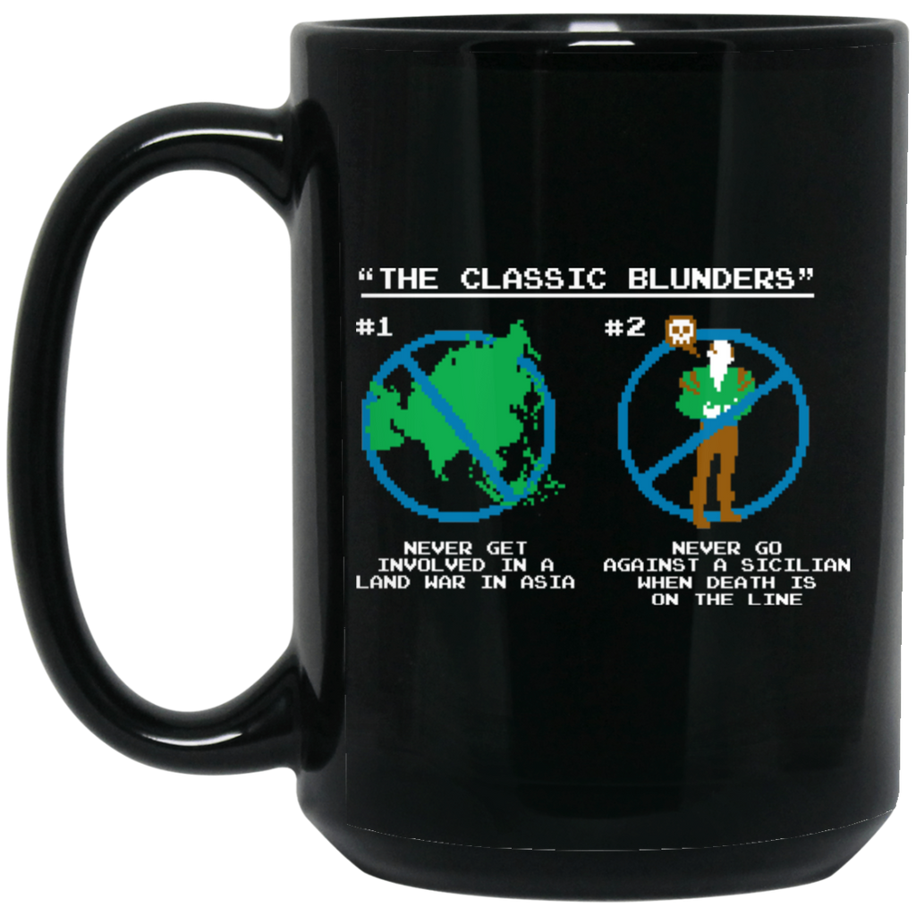 The Classic Blunders Never Get Involved In A Land War In Asia Never Go Against A Sicilian When Death Is On The Line Mug