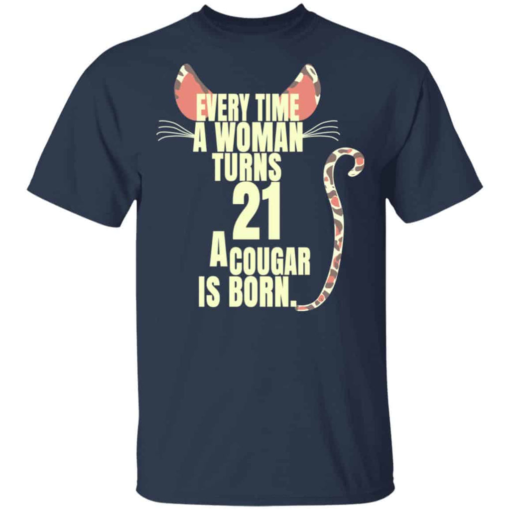 Every Time A Woman Turns 21 A Cougar Is Born Birthday Shirt, Hoodie, Tank