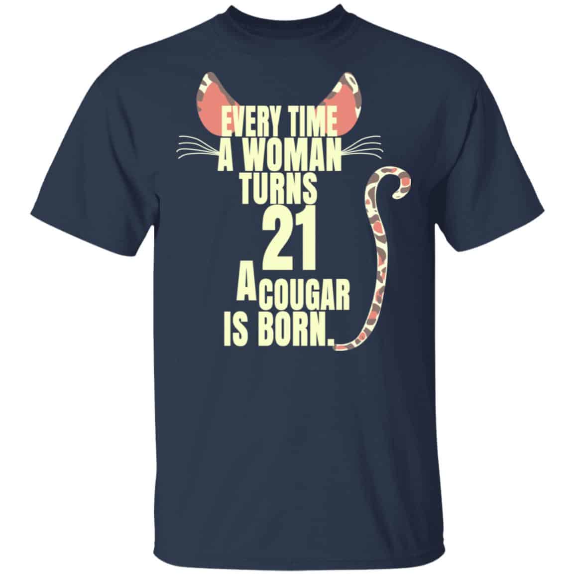Every Time A Woman Turns 21 A Cougar Is Born Birthday Shirt, Hoodie, Tank