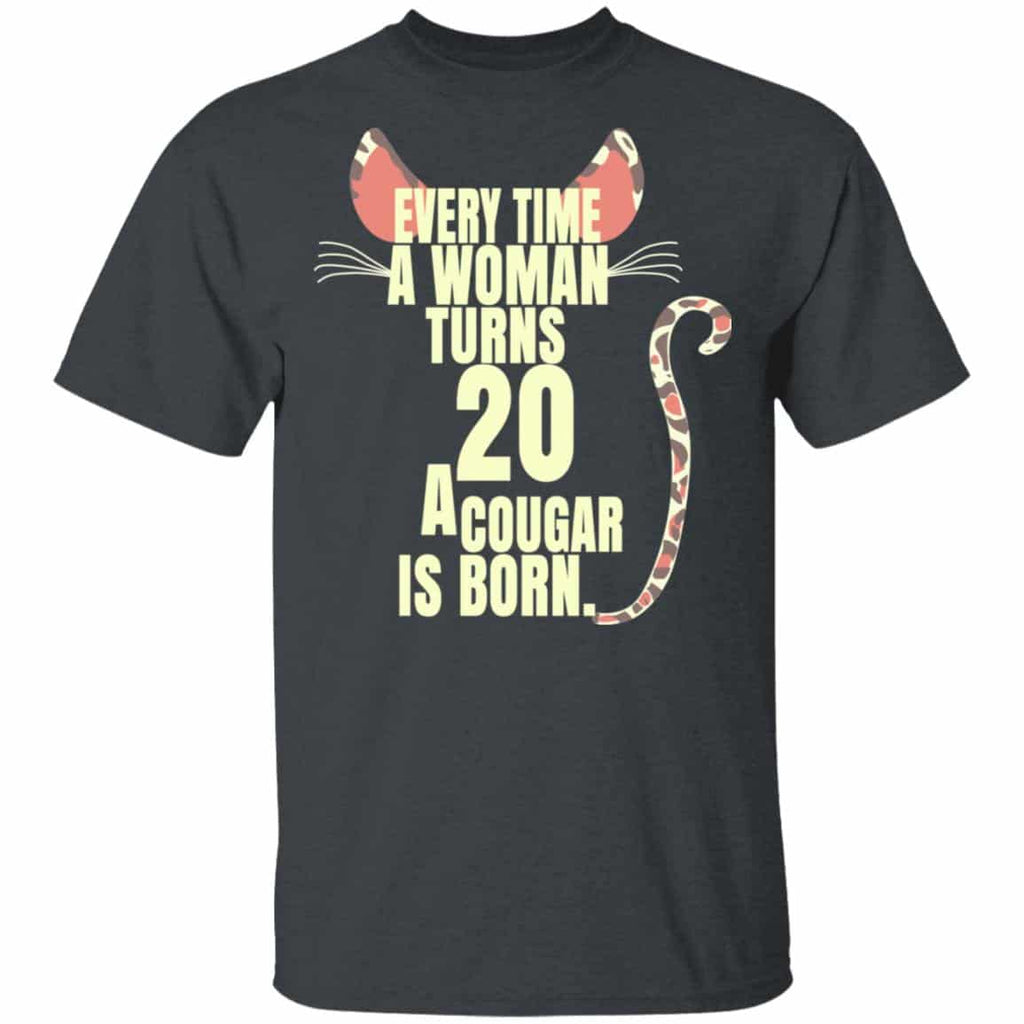 Every Time A Woman Turns 20 A Cougar Is Born Birthday Shirt, Hoodie, Tank