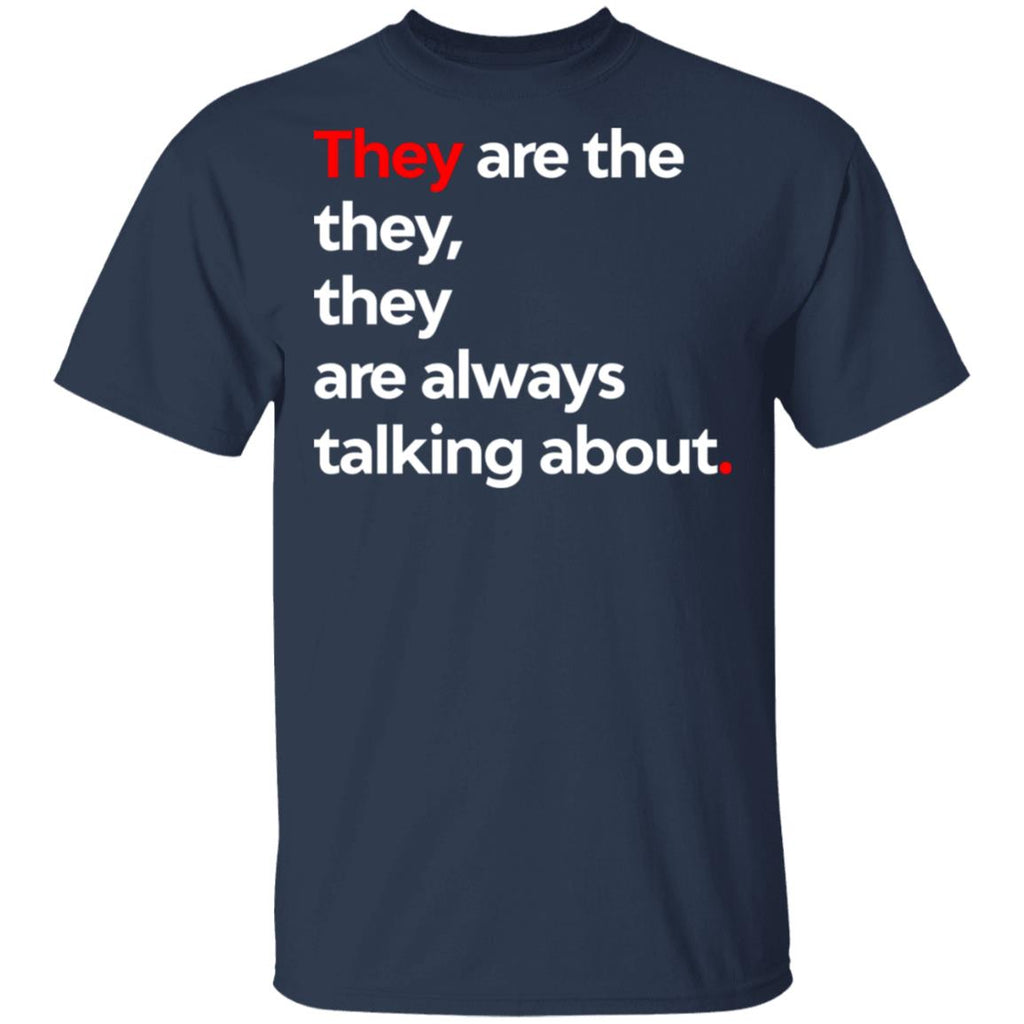 They Are The They They Are Always Talking About Shirt, Hoodie, Tank