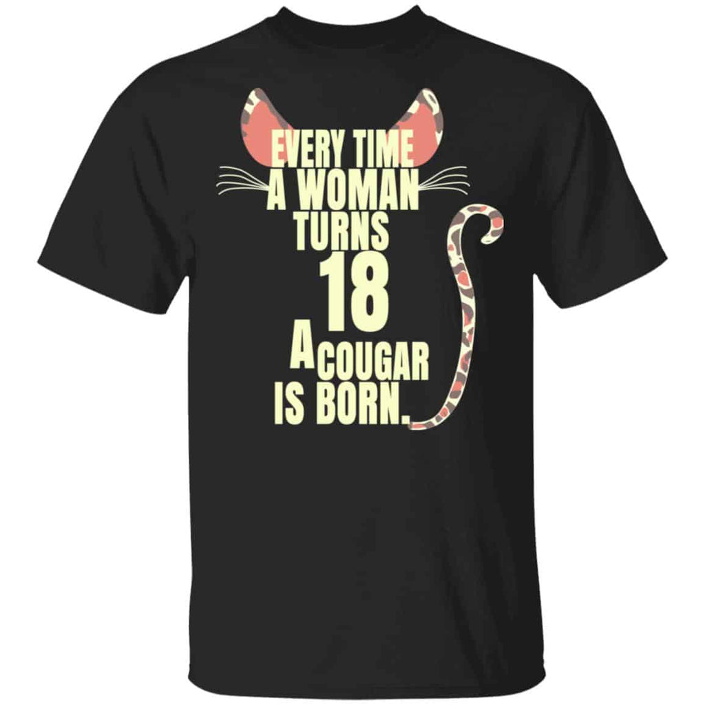 Every Time A Woman Turns 18 A Cougar Is Born Birthday Shirt, Hoodie, Tank