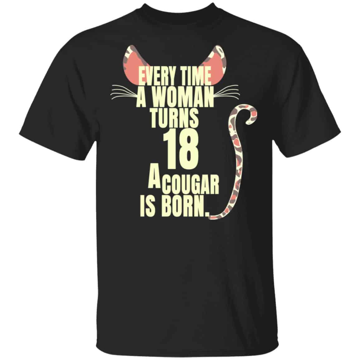 Every Time A Woman Turns 18 A Cougar Is Born Birthday Shirt, Hoodie, Tank