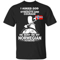 I Asked God For Strength And Courage He Sent Me My Norwegian Husband T-Shirts, Hoodies