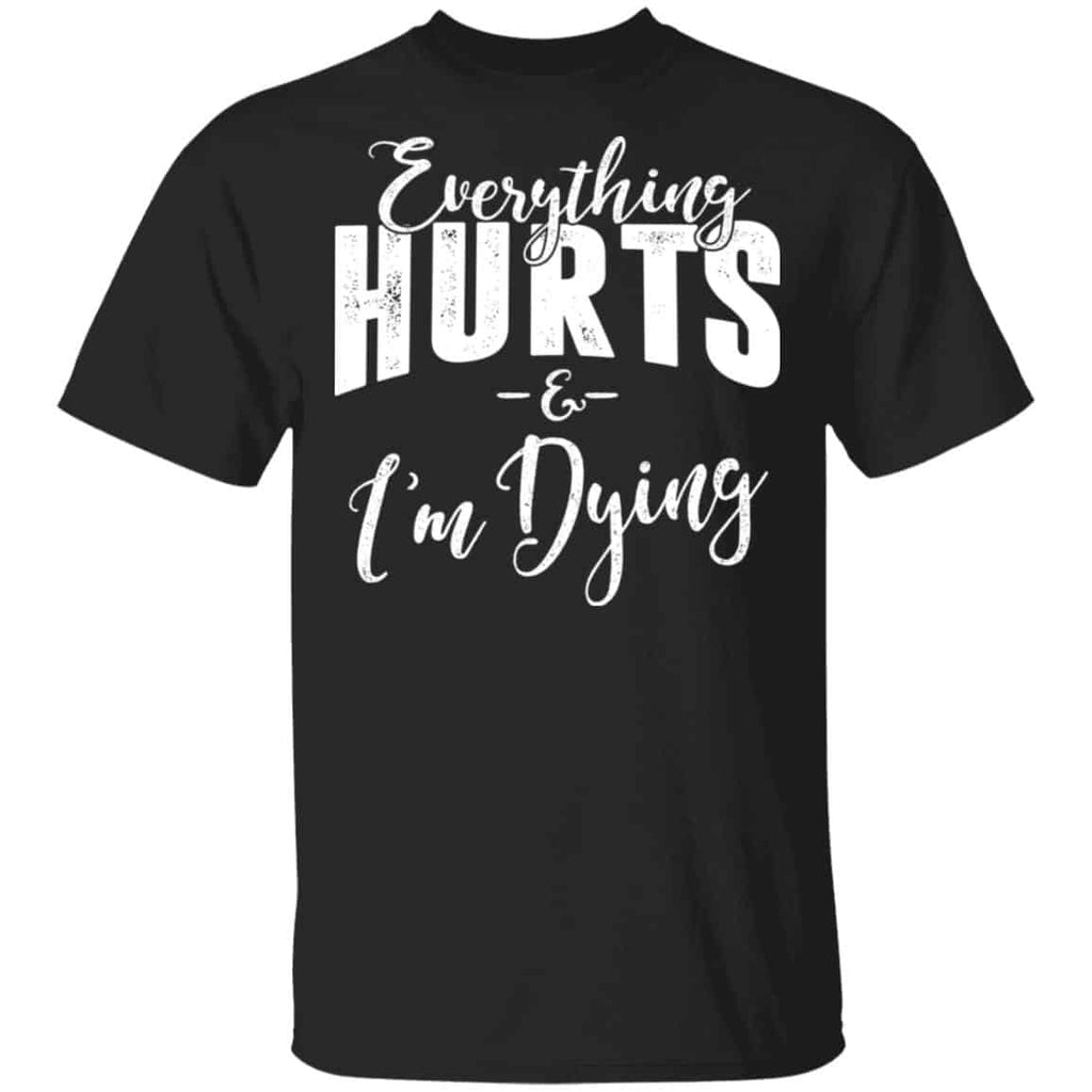 Everything Hurts And I’m Dying T-Shirts, Hoodies