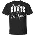 Everything Hurts And I’m Dying T-Shirts, Hoodies