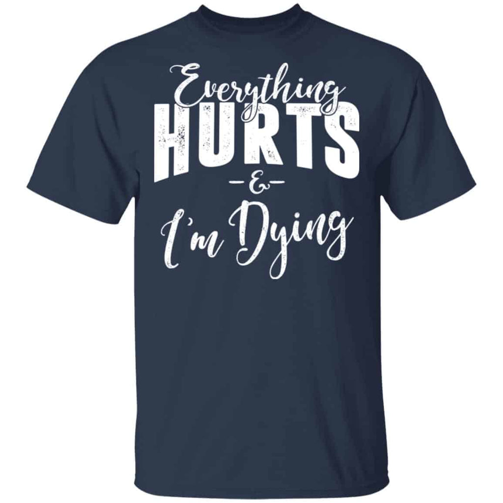 Everything Hurts And I’m Dying T-Shirts, Hoodies