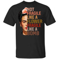 Frida Kahlo Not Fragile Like A Flower Fragile Like A Bomb T-Shirts, Hoodies