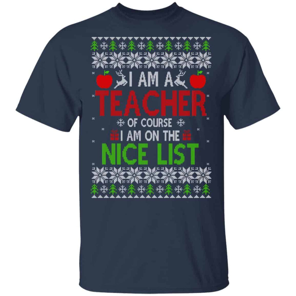 I Am A Teacher Of Course I Am On The Nice List Christmas Sweater, T-Shirts, Hoodies