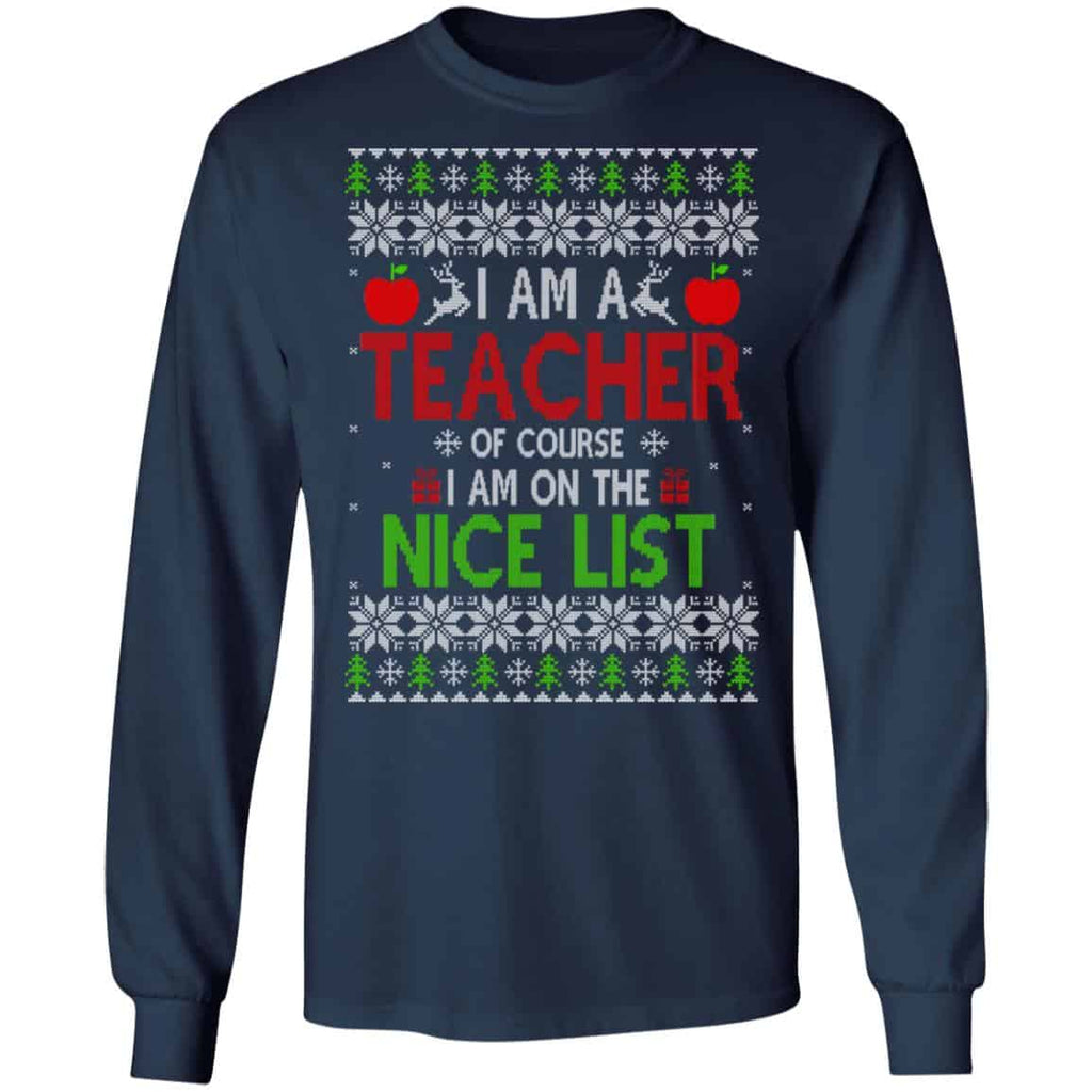 I Am A Teacher Of Course I Am On The Nice List Christmas Sweater, T-Shirts, Hoodies