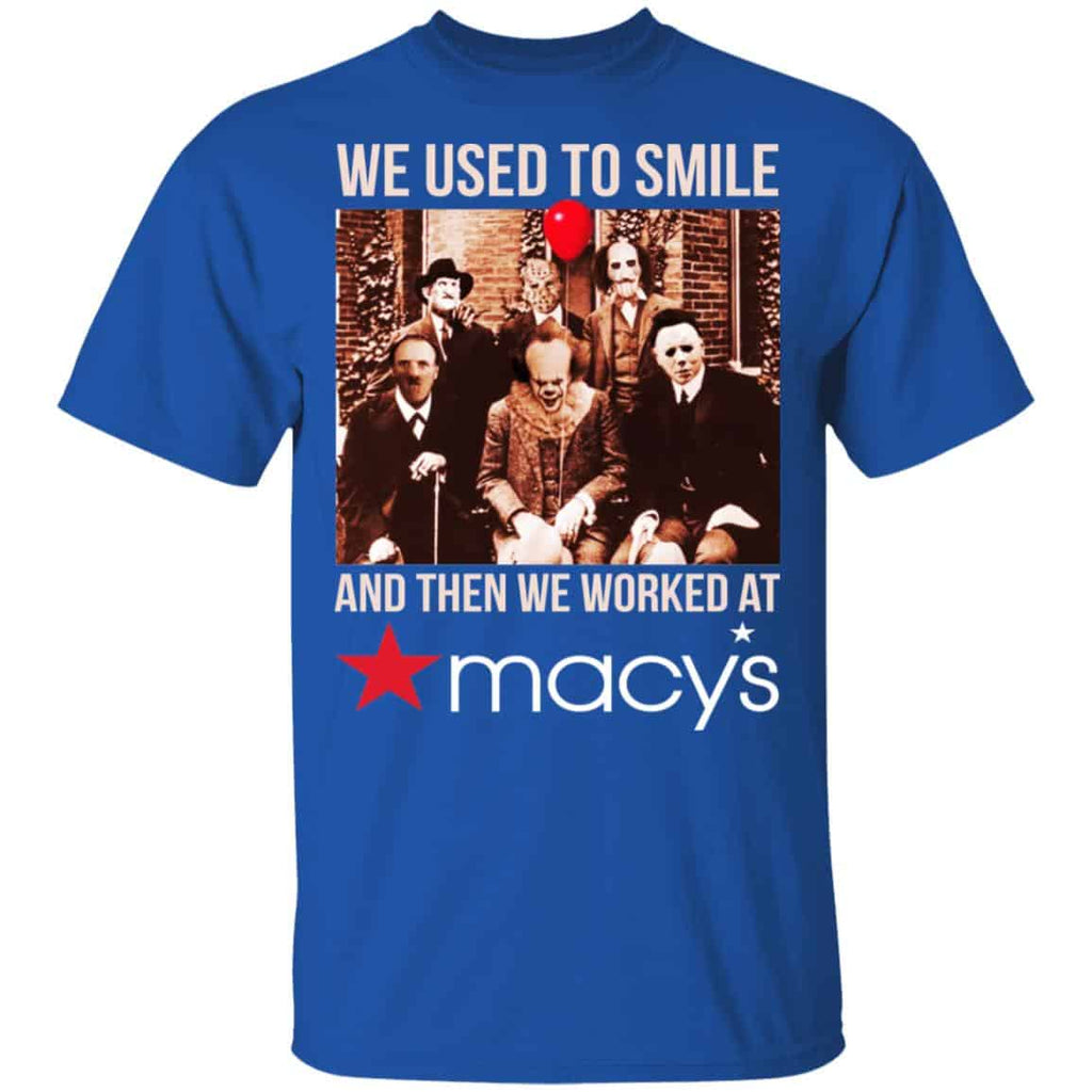We Used To Smile And Then We Worked At Macy’s Shirt, Hoodie, Tank