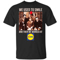 We Used To Smile And Then We Worked At Lidl Shirt, Hoodie, Tank