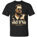 The Big Lebowski You Are Entering A World Of Pain Shirt, Hoodie, Tank