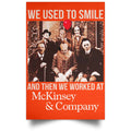 We Used To Smile And Then We Worked At McKinsey & Company Poster