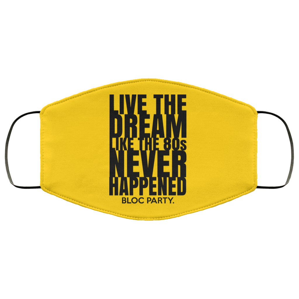 Live The Dream Like The 80s Never Happened Bloc Party Face Mask