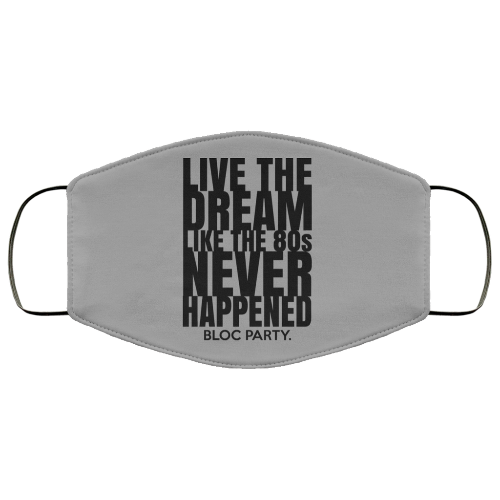Live The Dream Like The 80s Never Happened Bloc Party Face Mask