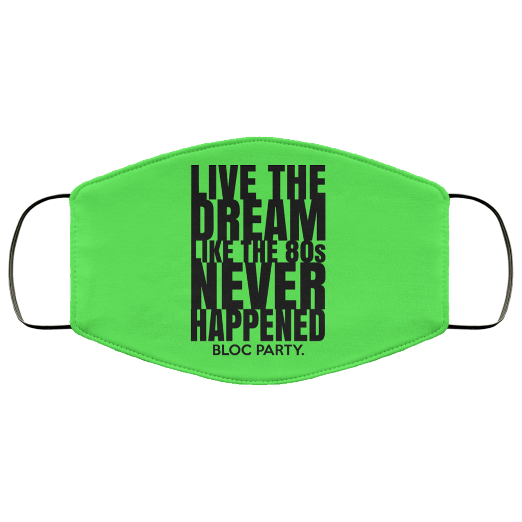 Live The Dream Like The 80s Never Happened Bloc Party Face Mask