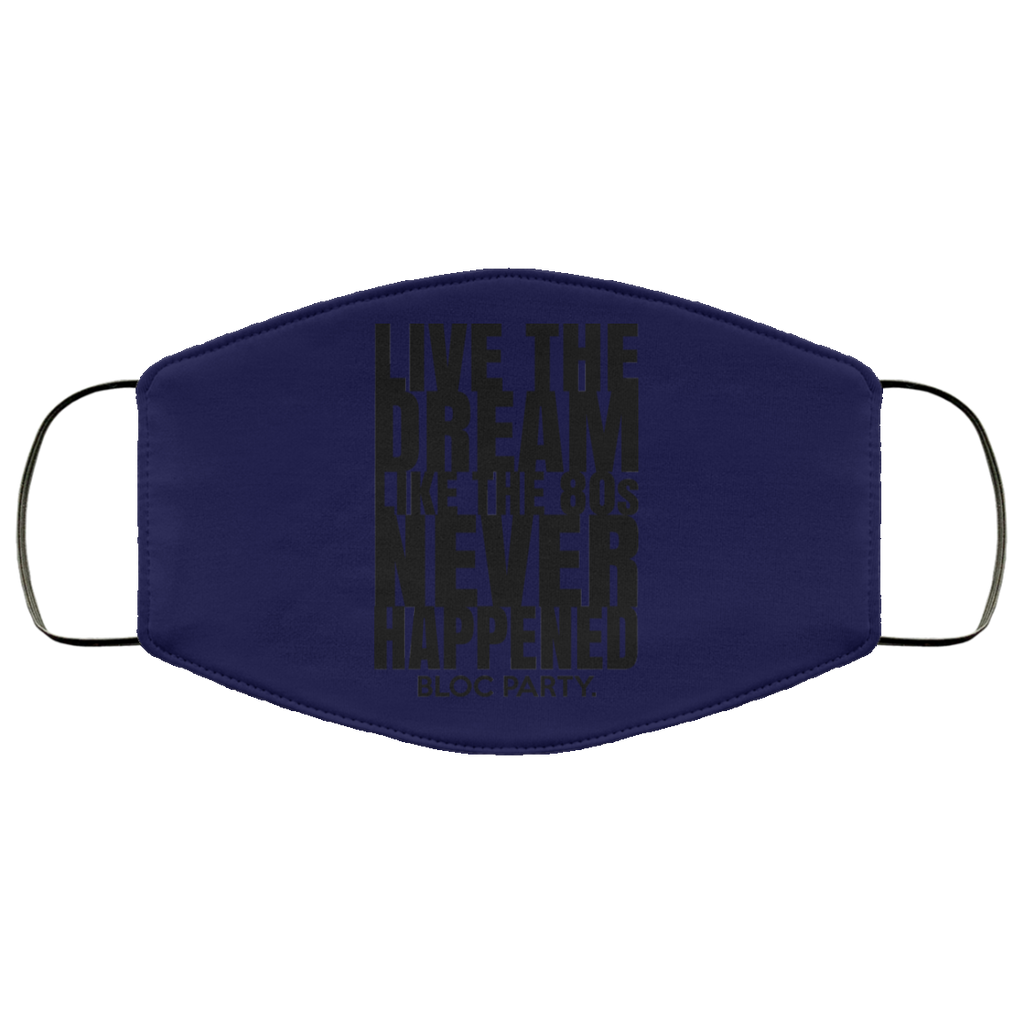 Live The Dream Like The 80s Never Happened Bloc Party Face Mask