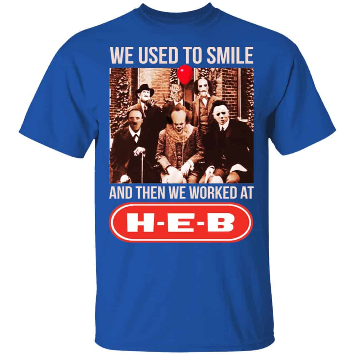 We Used To Smile And Then We Worked At H-E-B Shirt, Hoodie, Tank