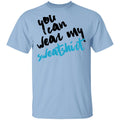 You Can Wear Sweatshirt Shirt, Hoodie, Tank