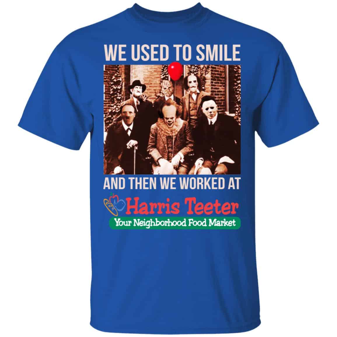 We Used To Smile And Then We Worked At Harris Teeter Shirt, Hoodie, Tank