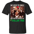 We Used To Smile And Then We Worked At Dollar Tree Shirt, Hoodie, Tank