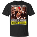 We Used To Smile And Then We Worked At Dollar General Shirt, Hoodie, Tank