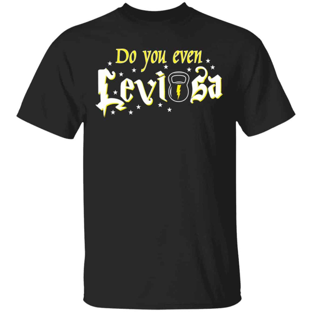 Do You Even Leviosa T-Shirts, Hoodies