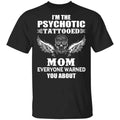 I’m The Psychotic Tattooed Mom Everyone Warned You About Shirt, Hoodie, Tank