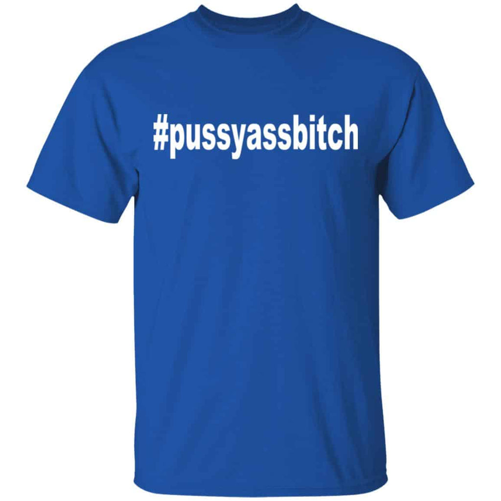 #Pussyassbitch Shirt, Hoodie, Tank