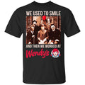 We Used To Smile And Then We Worked At Wendy’s Shirt, Hoodie, Tank