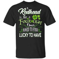 A Redhead Is Like A Four Leaf Clover Hard To Find Lucky To Have Shirt, Hoodie, Tank