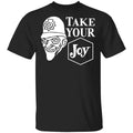 We Happy Few Take Your Joy Shirt, Hoodie, Tank
