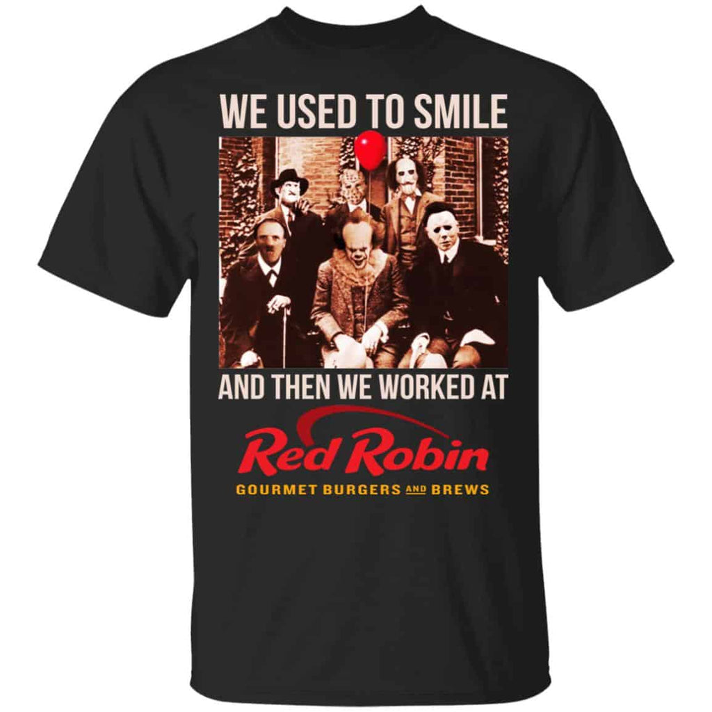 We Used To Smile And Then We Worked At Red Robin Shirt, Hoodie, Tank