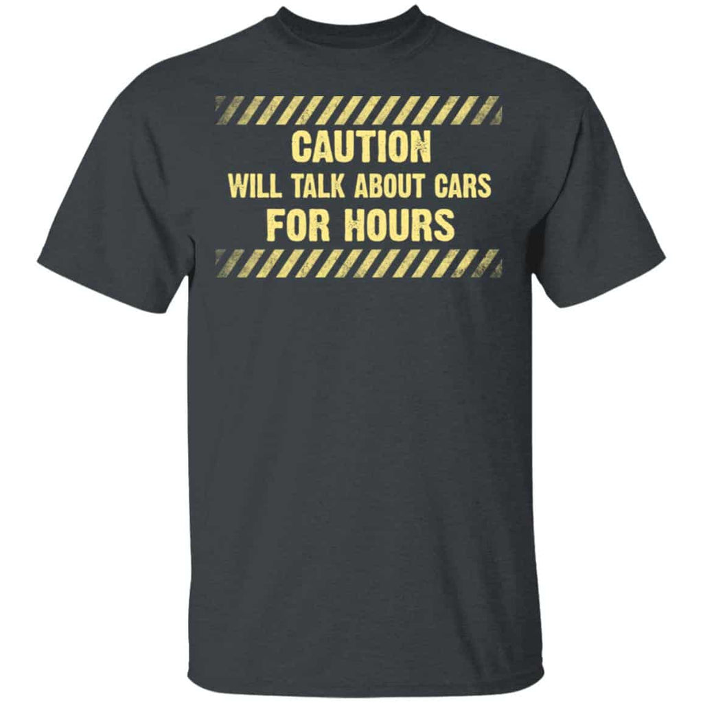 Caution Will Talk About Cars For Hours Shirt, Hoodie, Tank