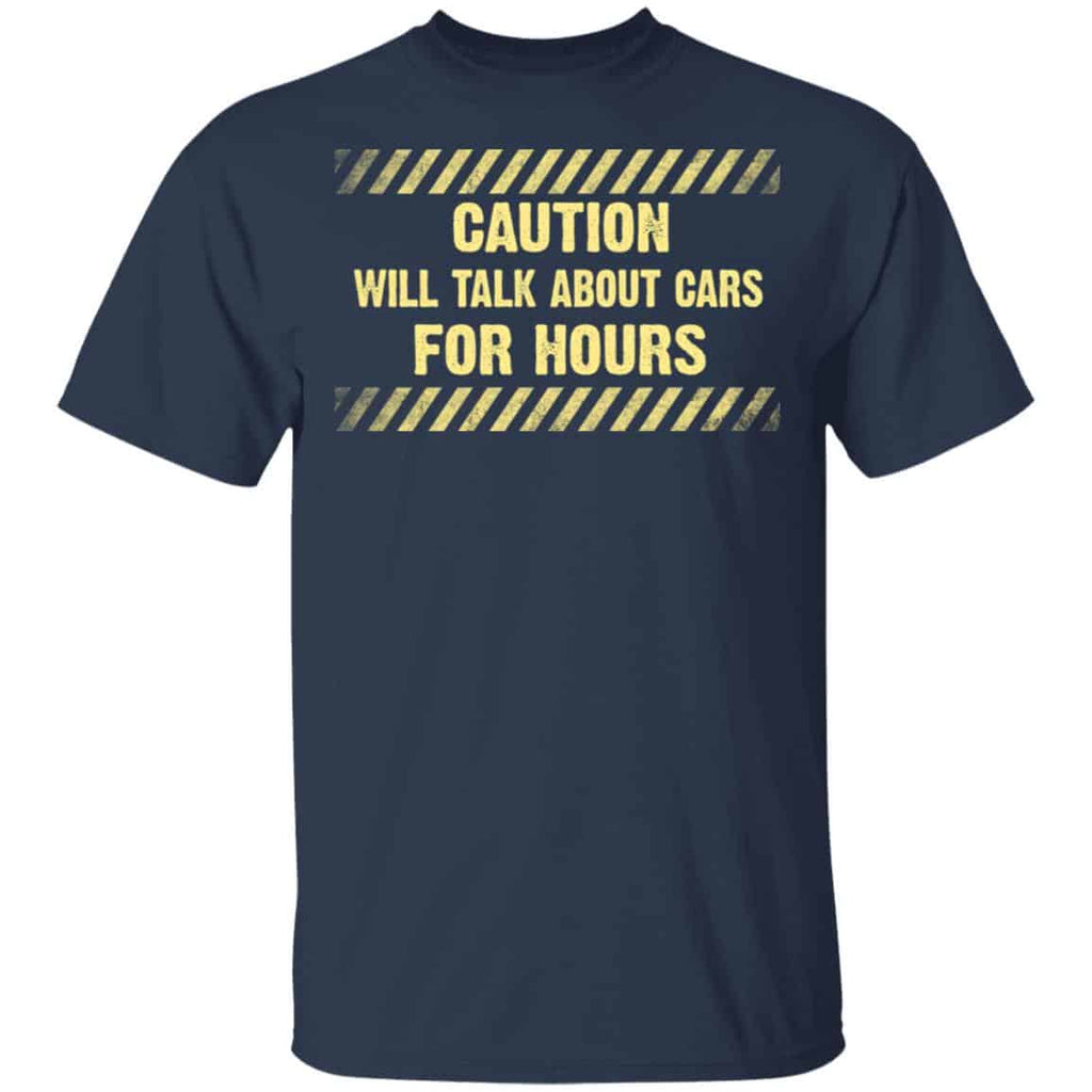 Caution Will Talk About Cars For Hours Shirt, Hoodie, Tank