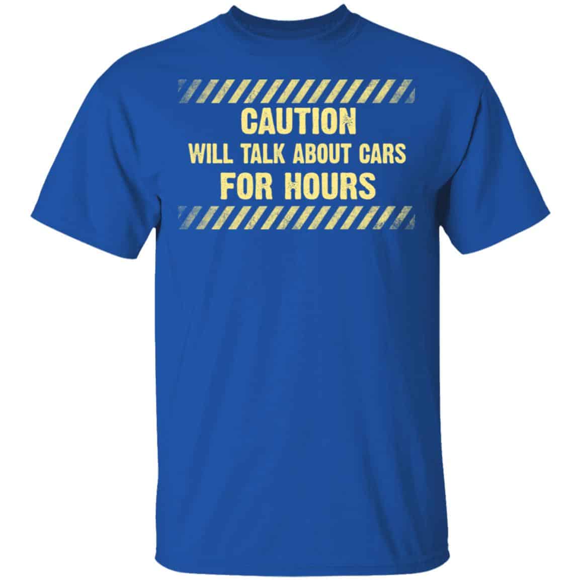 Caution Will Talk About Cars For Hours Shirt, Hoodie, Tank