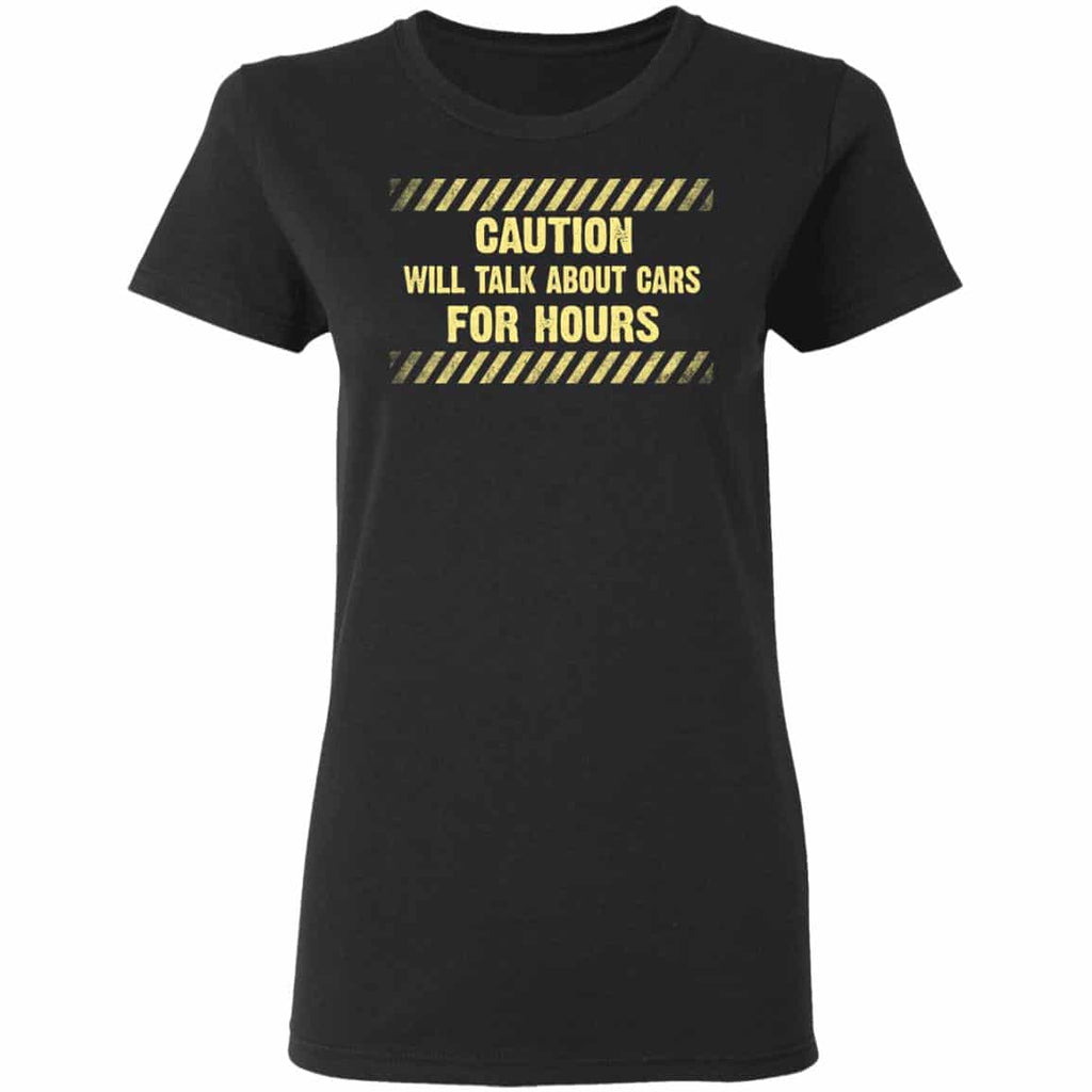 Caution Will Talk About Cars For Hours Shirt, Hoodie, Tank