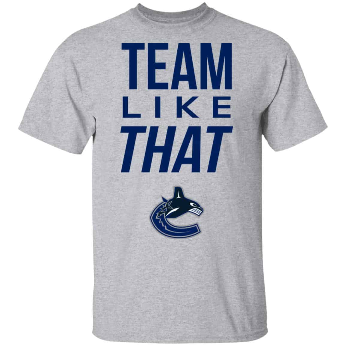 Vancouver Canucks Team Like That Shirt, Hoodie, Tank