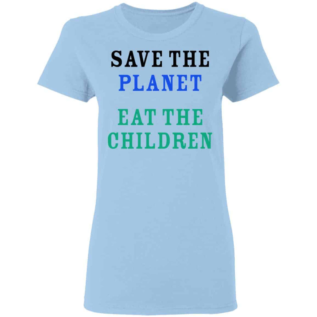 Save The Planet Eat The Babies Shirt, Hoodie, Tank