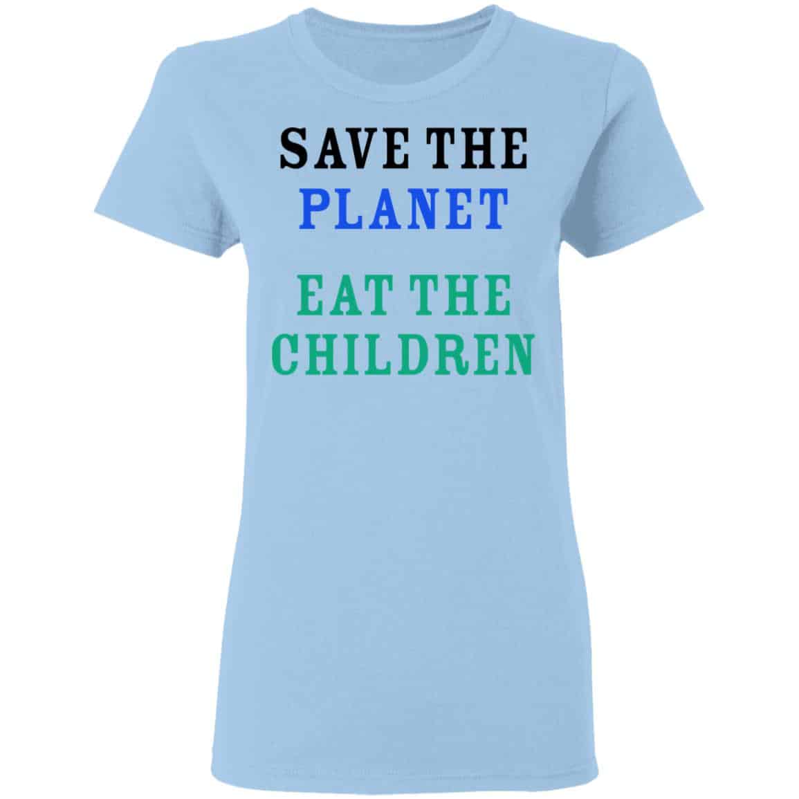 Save The Planet Eat The Babies Shirt, Hoodie, Tank